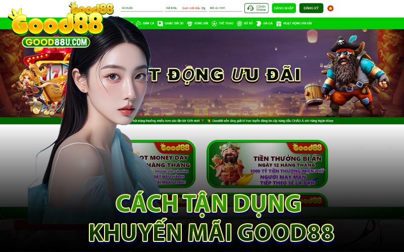 Cách Tận Dụng Khuyến Mãi Good88