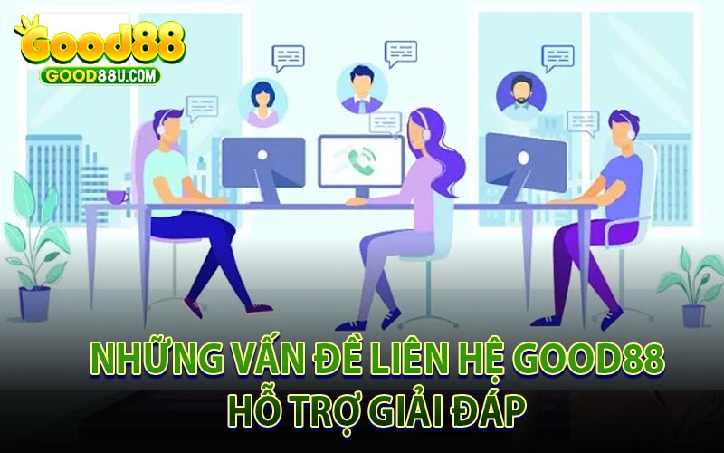 Những Vấn Đề Liên Hệ Good88 Giải Đáp