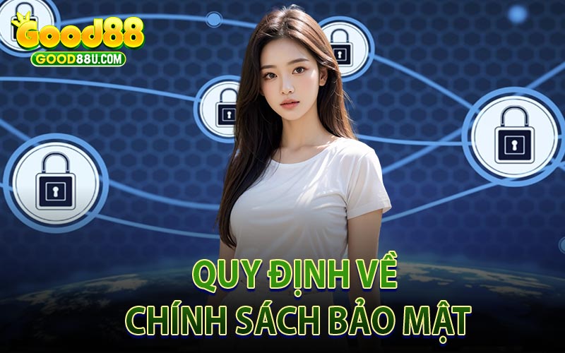 Quy Định Về Chính Sách Bảo Mật