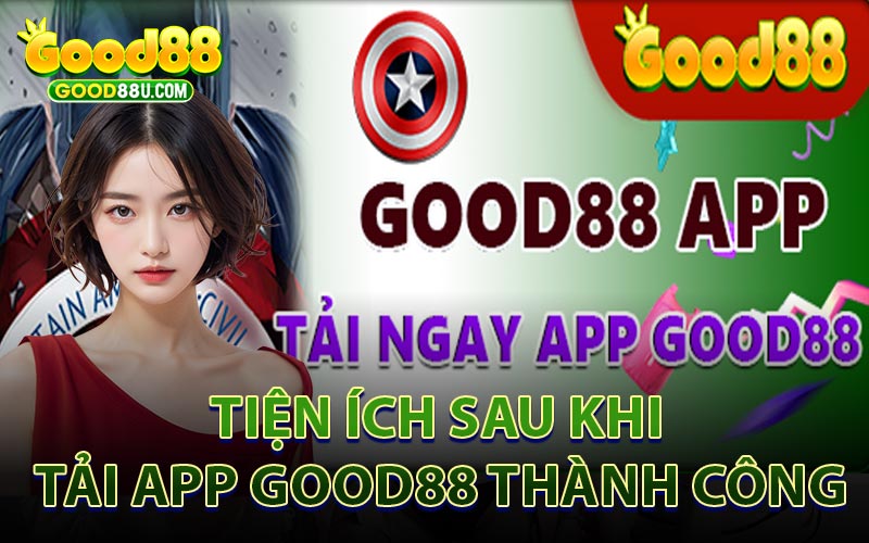 Tiện Ích Sau Khi Tải App Good88 Thành Công