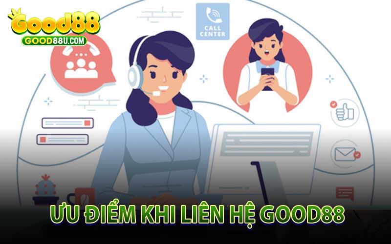 Ưu Điểm Khi Liên Hệ Good88